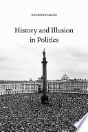 History and illusion in politics / Raymond Geuss.