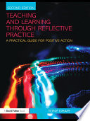 Teaching and learning through reflective practice a practical guide for positive action / Tony Ghaye.