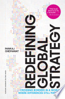 Redefining global strategy crossing borders in a world where differences still matter / by Pankaj Ghemawat.