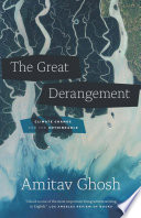 The great derangement : climate change and the unthinkable / Amitav Ghosh.