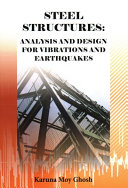 Steel structures : analysis and design for vibrations and earthquakes : based on Eurocode 3 and Eurocode 8 / Karuna Moy Ghosh.