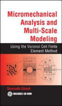 Micromechanical analysis and multi-scale modeling : using the voronoi cell finite element method / by Somnath Ghosh.