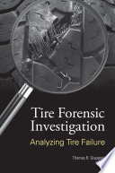 Tire forensic investigation analyzing tire failure / Thomas R. Giapponi.