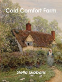 Cold Comfort Farm / Stella Gibbons.