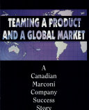 Teaming a product and a global market : a Canadian Marconi Company success story / Graham Gibbs.
