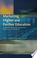 Marketing higher and further education : an educator's guide to promoting courses, departments and institutions / Paul Gibbs ; Michael Knapp.