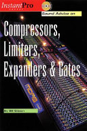 Sound advice on compressors, limiters, expanders & gates / by Bill Gibson.
