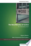 The new Ministry of Justice : an introduction / Bryan Gibson ; with a foreword by David Faulkner.