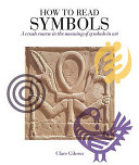 How to read symbols : a crash course in the meaning of symbols in art / Clare Gibson.