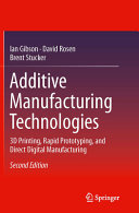 Additive manufacturing technologies : 3D printing, rapid prototyping, and direct digital manufacturing / Ian Gibson, David Rosen, Brent Stucker.