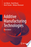 Additive Manufacturing Technologies by Ian Gibson, David Rosen, Brent Stucker, Mahyar Khorasani.
