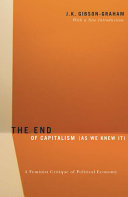 The end of capitalism (as we knew it) : a feminist critique of political economy / J.K. Gibson-Graham ; with a new introduction.