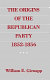 The origins of the Republican Party : 1852-1856 / William E. Gienapp.