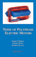 Noise of polyphase electric motors / Jacek F. Gieras, Chong Wang, Joseph Cho Lai.