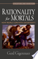 Rationality for mortals : how people cope with uncertainty / Gerd Gigerenzer.
