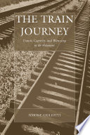 The Train Journey : Transit, Captivity, and Witnessing in the Holocaust / Simone Gigliotti.