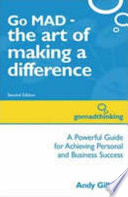 Go MAD : the art of making a difference / [Andy Gilbert].
