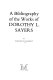 A bibliography of the works of Dorothy L. Sayers / by Colleen B. Gilbert.