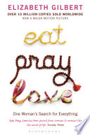 Eat, pray, love : one woman's search for everything / Elizabeth Gilbert.