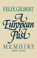 A European past : memoirs, 1905-1945 / Felix Gilbert.