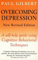 Overcoming depression : a self-help guide using cognitive behavioral techniques / Paul Gilbert.
