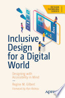 Inclusive design for a digital world designing with accessibility in mind / Regine M. Gilbert ; foreword by Ron Rateau.
