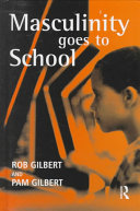 Masculinity goes to school / Rob Gilbert and Pam Gilbert.