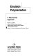 Emulsion polymerization : a mechanistic approach / Robert G. Gilbert.