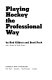 Playing hockey the professional way / by Rod Gilbert and Brad Park ; with a preface by Emile Francis.