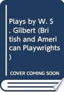 Plays by W.S. Gilbert / edited with an introduction and notes by George Rowell.