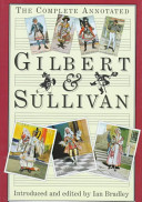 The complete annotated Gilbert and Sullivan / introduced and edited by Ian Bradley.