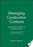 Managing construction contracts : operational controls for commercial risks / Robert D. Gilbreath.