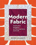 Modern fabric : twenty-five designers on their inspiration and craft / Abby Gilchrist, Amelia Poole.