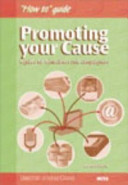 Promoting your cause : a guide for fundraisers and campaigners.