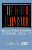 Life after television / by George Gilder.