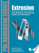 Extrusion the definitive processing guide and handbook / by Harold F. Giles, Jr., John R. Wagner, Jr., Eldridge M. Mount, III.