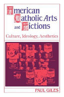 American Catholic arts and fictions : culture, ideology, aesthetics / Paul Giles.