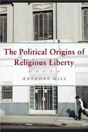 The political origins of religious liberty / Anthony Gill.