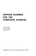 Applied algebra for the computer sciences / Arthur Gill.