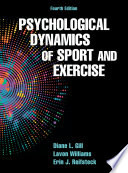 Psychological dynamics of sport and exercise / Diane L. Gill, PhD (University of North Carolina at Greensboro), Lavon Williams, PhD (Guilford College), Erin J. Reifsteck, PhD (University of North Carolina at Greensboro).