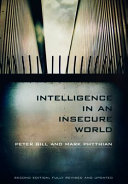 Intelligence in an insecure world / Peter Gill and Mark Phythian.