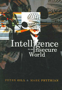 Intelligence in an insecure world / Peter Gill and Mark Phythian.