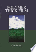 Polymer thick film / Ken Gilleo.