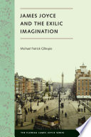 James Joyce and the exilic imagination Michael Patrick Gillespie ; foreword by Sebastian D. G. Knowles, series editor.