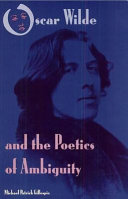 Oscar Wilde and the poetics of ambiguity / Michael Patrick Gillespie.