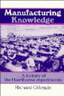 Manufacturing knowledge : a history of the Hawthorne experiments / Richard Gillespie.