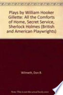 Plays / by William Hooker Gillette ; edited with an introduction and notes by Rosemary Cullen and Don B. Wilmeth.