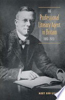 The professional literary agent in Britain, 1880-1920 / Mary Ann Gillies.