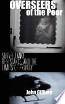 Overseers of the poor : surveillance, resistance and the limits of privacy / John Gilliom.