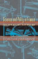 Science and polity in France at the end of the old regime / Charles Coulston Gillispie.